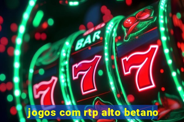 jogos com rtp alto betano