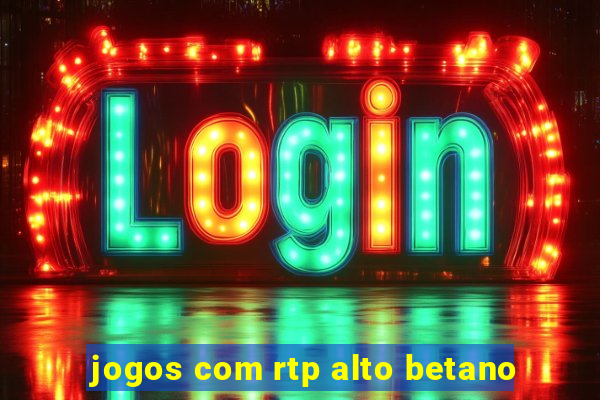 jogos com rtp alto betano