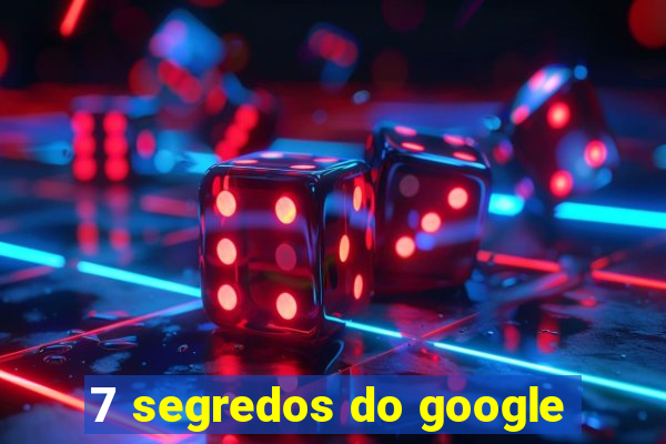 7 segredos do google