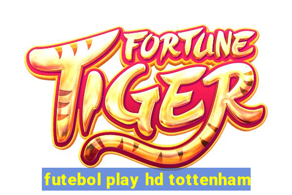 futebol play hd tottenham