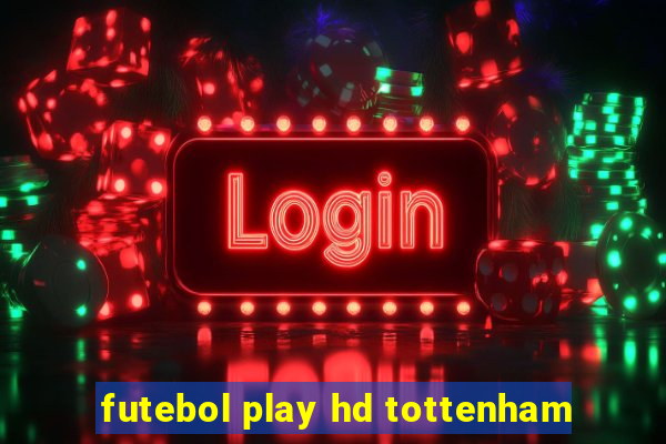 futebol play hd tottenham