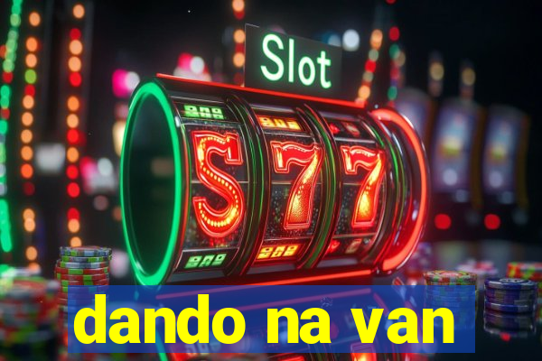 dando na van