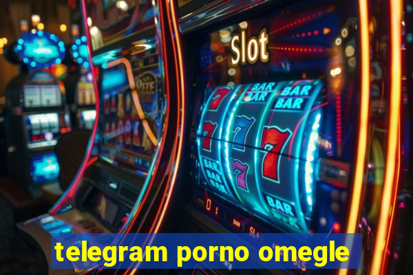 telegram porno omegle