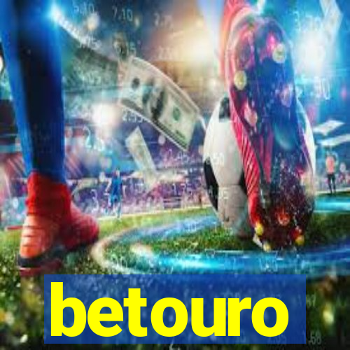 betouro