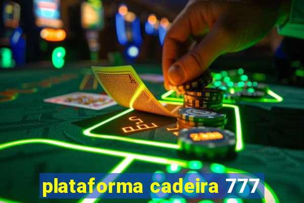 plataforma cadeira 777