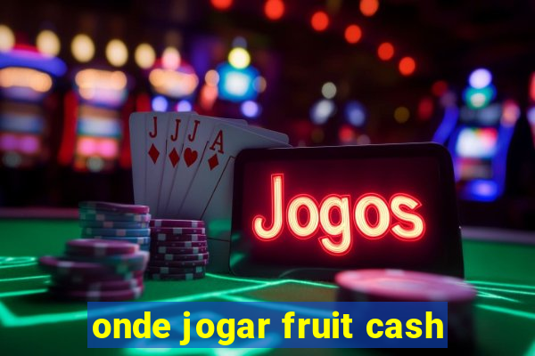 onde jogar fruit cash