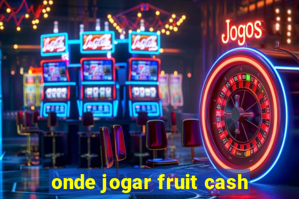 onde jogar fruit cash