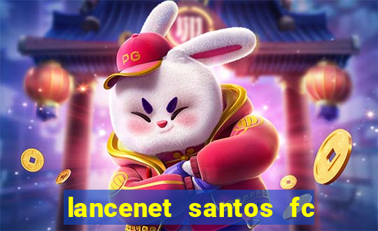 lancenet santos fc ultimas noticias