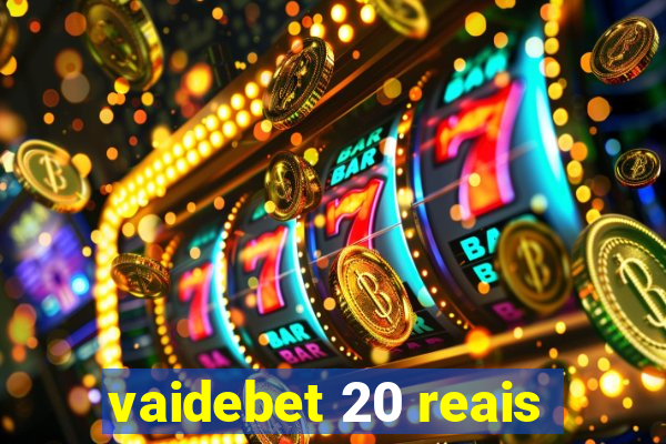 vaidebet 20 reais