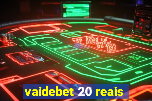 vaidebet 20 reais