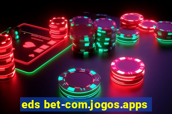 eds bet-com.jogos.apps