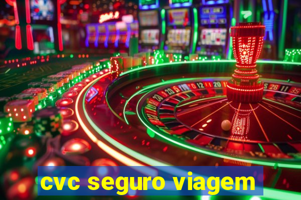 cvc seguro viagem