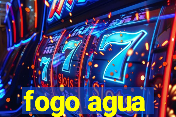 fogo agua