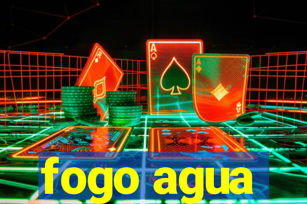 fogo agua