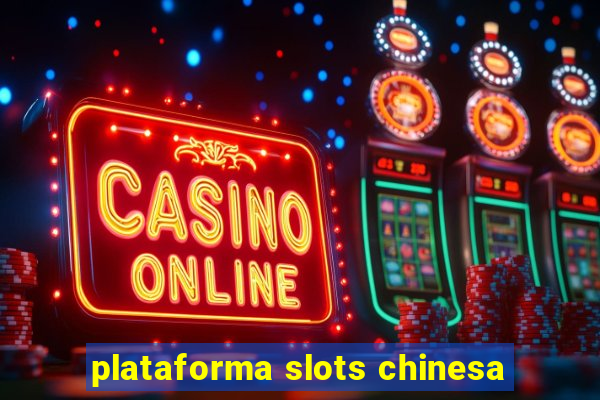 plataforma slots chinesa