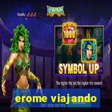 erome viajando