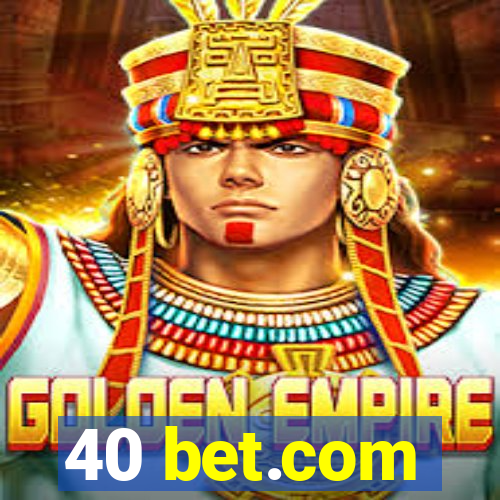 40 bet.com