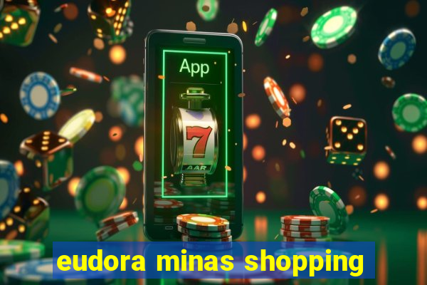 eudora minas shopping