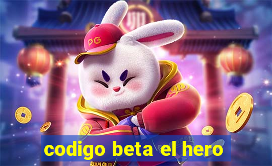 codigo beta el hero