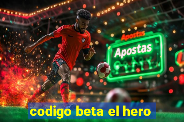 codigo beta el hero