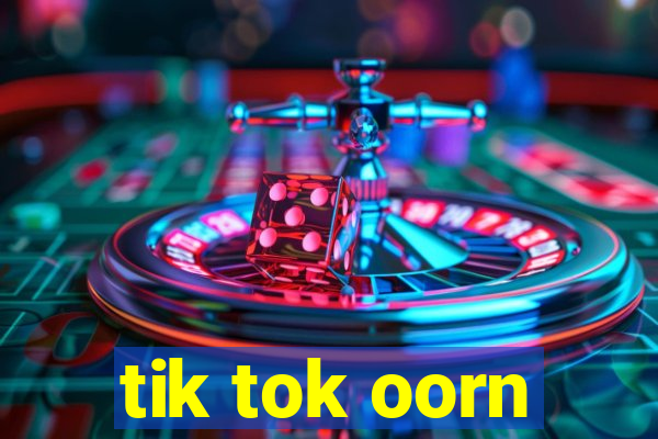 tik tok oorn