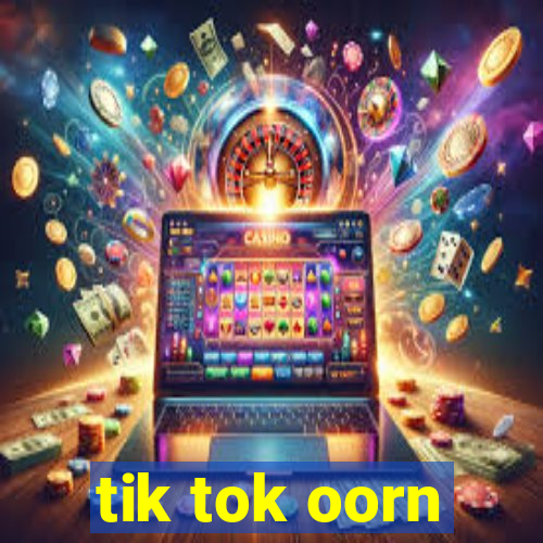 tik tok oorn