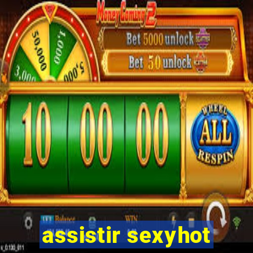 assistir sexyhot