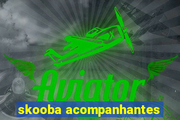 skooba acompanhantes