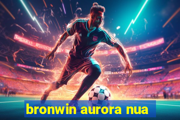 bronwin aurora nua