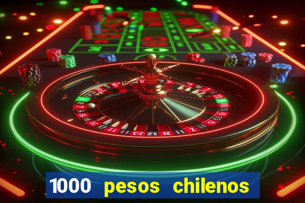 1000 pesos chilenos em reais