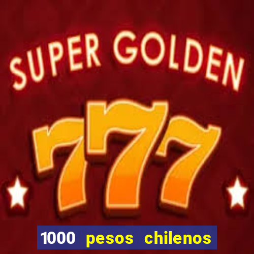 1000 pesos chilenos em reais