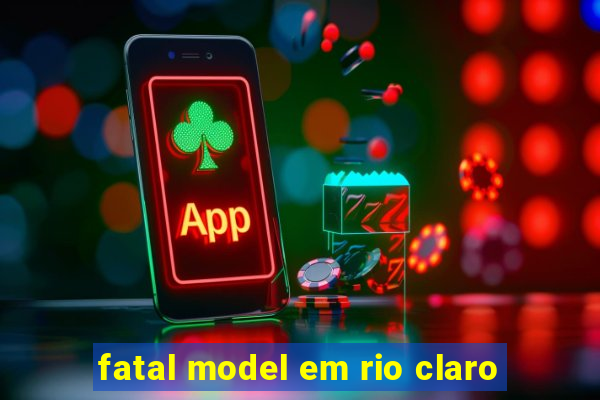 fatal model em rio claro