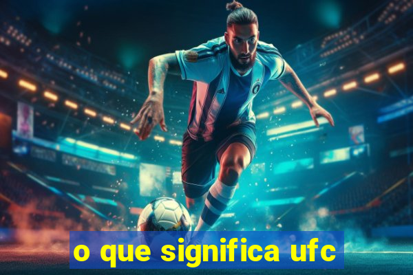 o que significa ufc