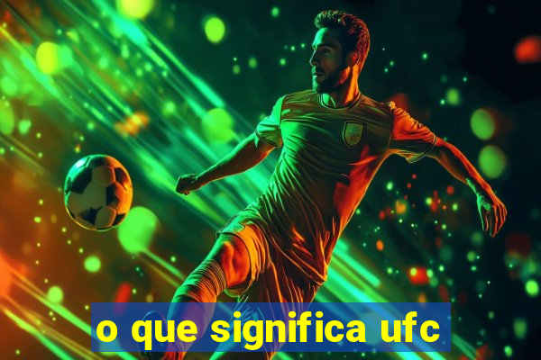 o que significa ufc