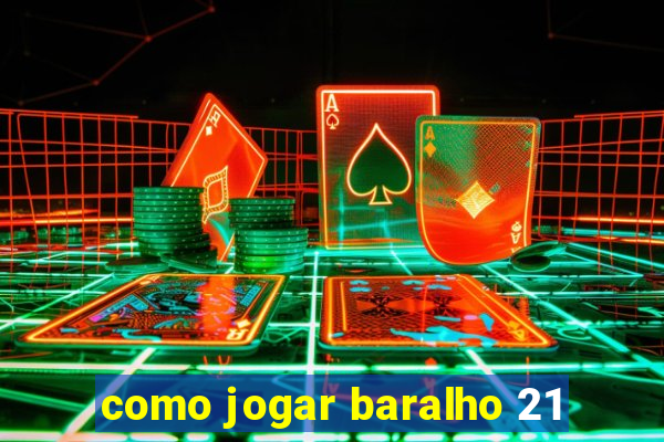 como jogar baralho 21