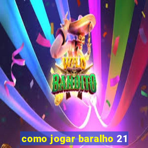 como jogar baralho 21