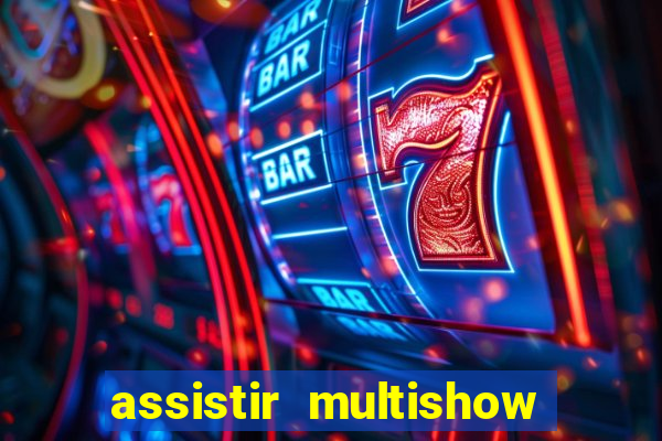 assistir multishow ao vivo de graça