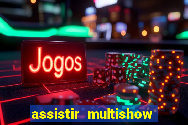 assistir multishow ao vivo de graça