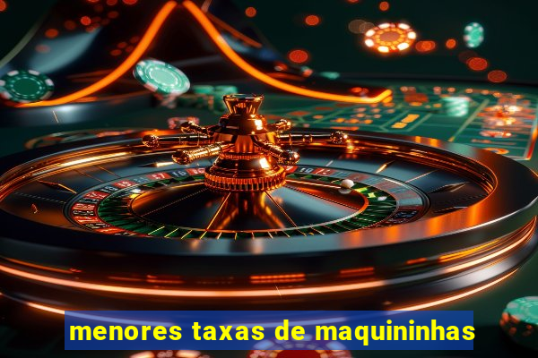 menores taxas de maquininhas