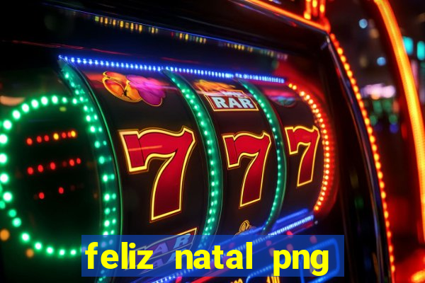 feliz natal png para imprimir