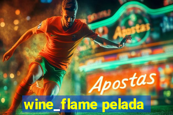 wine_flame pelada