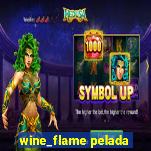 wine_flame pelada