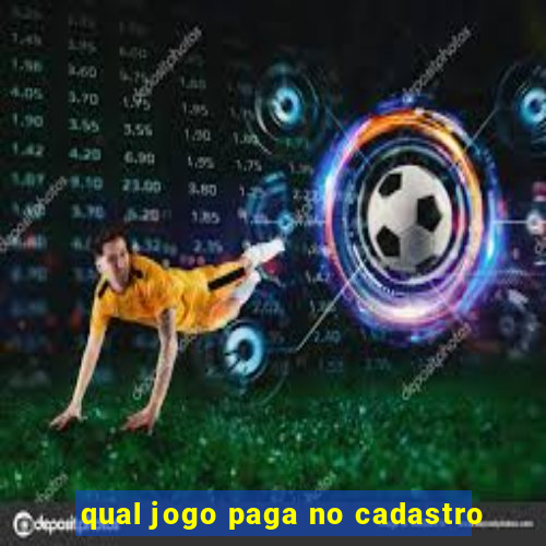 qual jogo paga no cadastro