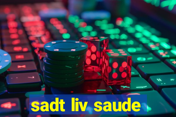 sadt liv saude