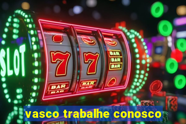 vasco trabalhe conosco