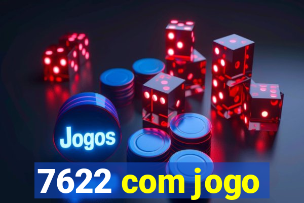 7622 com jogo