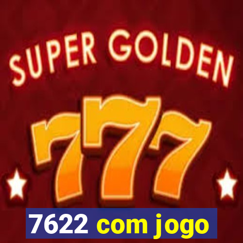 7622 com jogo