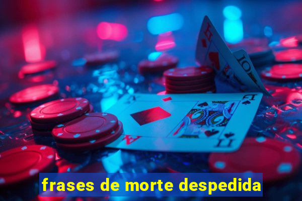 frases de morte despedida