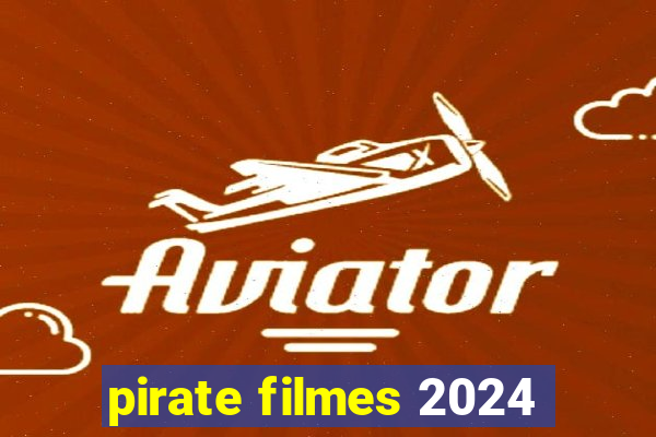 pirate filmes 2024