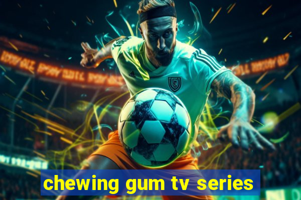 chewing gum tv series